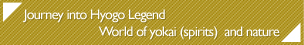 Journey into Hyogo Legend: World of yokai (spirits) and nature